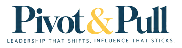 Pivot & Pull. Leadership that shifts. Influence that sticks.
